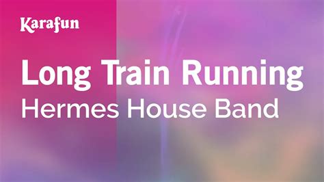 hermes house band long train running|Karaoke Long Train Running .